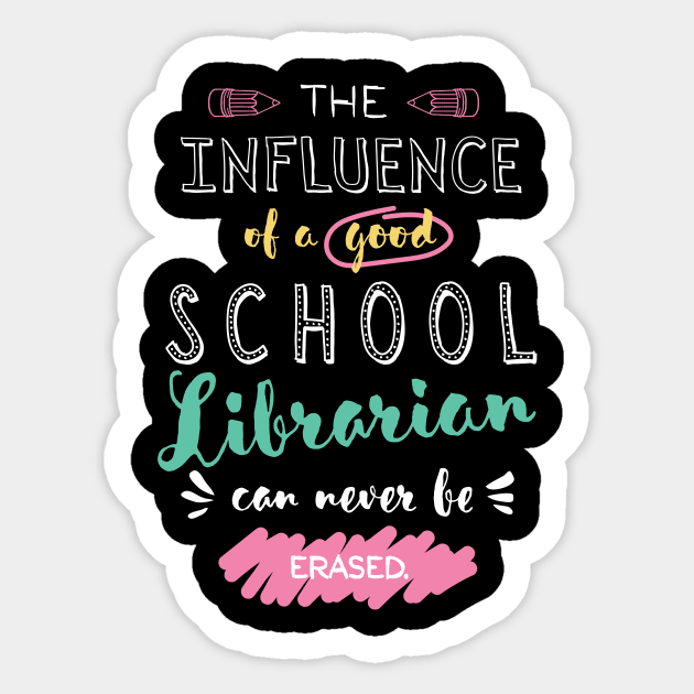 School Librarian Appreciation Gifts - The influence can never be erased Sticker by BetterManufaktur